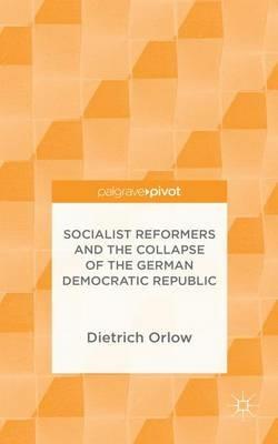Socialist Reformers and the Collapse of the German Democratic Republic - Dietrich Orlow - cover