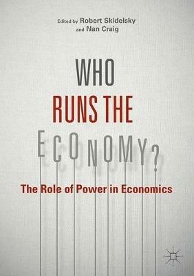 Who Runs the Economy?: The Role of Power in Economics - cover