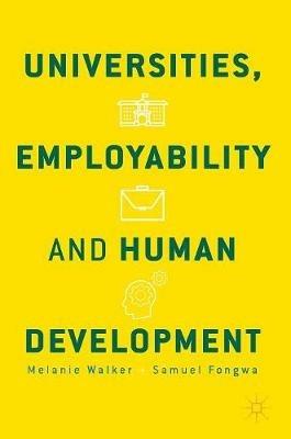 Universities, Employability and Human Development - Melanie Walker,Samuel Fongwa - cover