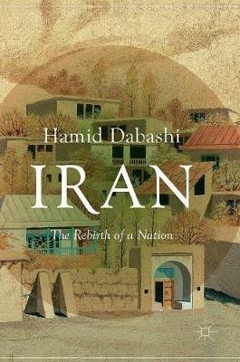 Iran: The Rebirth of a Nation - Hamid Dabashi - cover