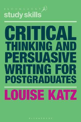 Critical Thinking and Persuasive Writing for Postgraduates - Louise Katz - cover