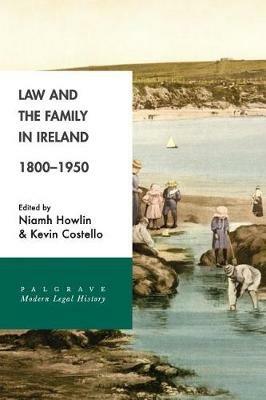 Law and the Family in Ireland, 1800-1950 - Niamh Howlin,Kevin Costello - cover