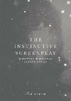 The Instinctive Screenplay: Watching and Writing Screen Drama - Sam North - cover