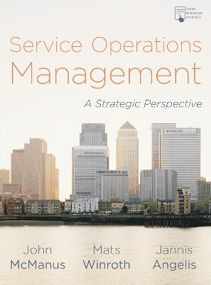Service Operations Management: A Strategic Perspective - John McManus,Mats Winroth,Jannis Angelis - cover