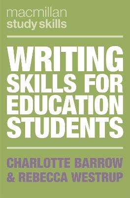 Writing Skills for Education Students - Charlotte Barrow,Rebecca Westrup - cover