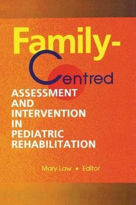 Family-Centred Assessment and Intervention in Pediatric Rehabilitation - Mary Law - cover