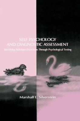 Self Psychology and Diagnostic Assessment: Identifying Selfobject Functions Through Psychological Testing - Marshall L. Silverstein - cover