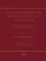 Relationships as Developmental Contexts: The Minnesota Symposia on Child Psychology, Volume 30