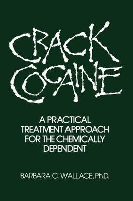 Crack Cocaine: A Practical Treatment Approach For The Chemically Dependent - Barbara C. Wallace - cover