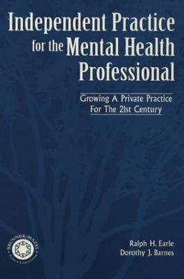 Independant Practice for the Mental Health Professional - Ralph Earle,Dorothy Barnes - cover
