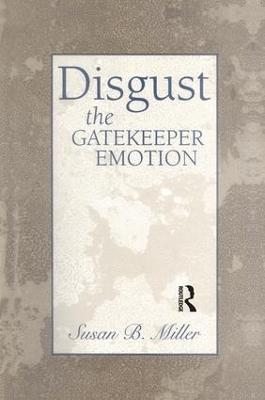 Disgust: The Gatekeeper Emotion - Susan Miller - cover