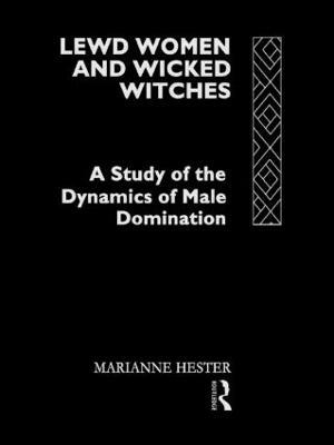 Lewd Women and Wicked Witches: A Study of the Dynamics of Male Domination - Marianne Hester - cover