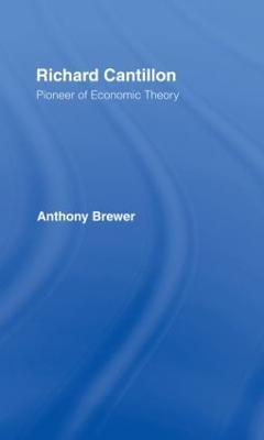 Richard Cantillon: Pioneer of Economic Theory - Tony Brewer - cover