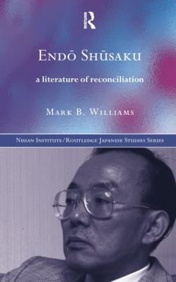 Endö Shüsaku: A Literature of Reconciliation - Mark B. Williams - cover