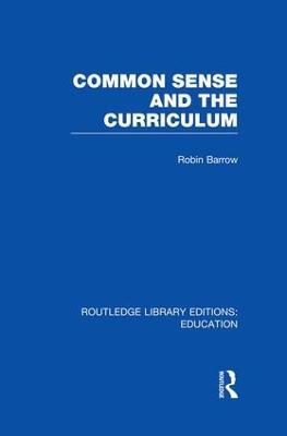 Common Sense and the Curriculum - Robin Barrow - cover