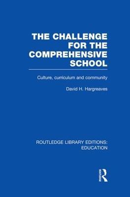 The Challenge For the Comprehensive School: Culture, Curriculum and Community - David Hargreaves - cover