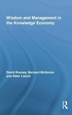 Wisdom and Management in the Knowledge Economy - David Rooney,Bernard McKenna,Peter Liesch - cover