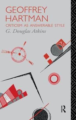 Geoffrey Hartman: Criticism as Answerable Style - G. Douglas Atkins - cover