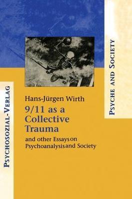 9/11 as a Collective Trauma: And Other Essays on Psychoanalysis and Society - Hans-Juergen Wirth - cover