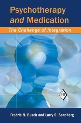 Psychotherapy and Medication: The Challenge of Integration - Fredric N. Busch,Larry S. Sandberg - cover