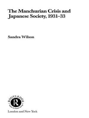 The Manchurian Crisis and Japanese Society, 1931-33 - Sandra Wilson - cover