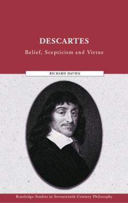 Descartes: Belief, Scepticism and Virtue - Richard Davies - cover