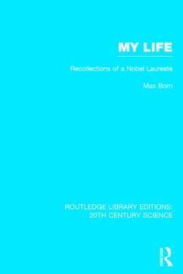 My Life: Recollections of a Nobel Laureate - Max Born - cover