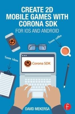 Create 2D Mobile Games with Corona SDK: For iOS and Android - David Mekersa - cover