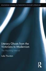Literary Ghosts from the Victorians to Modernism: The Haunting Interval