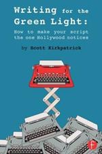 Writing for the Green Light: How to Make Your Script the One Hollywood Notices