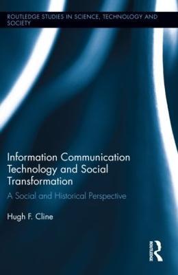 Information Communication Technology and Social Transformation: A Social and Historical Perspective - Hugh F. Cline - cover