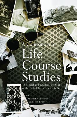 A Companion to Life Course Studies: The Social and Historical Context of the British Birth Cohort Studies - cover