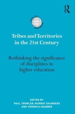 Tribes and Territories in the 21st Century: Rethinking the significance of disciplines in higher education - cover