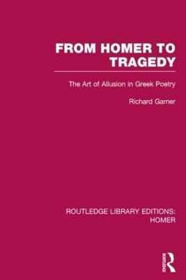 From Homer to Tragedy: The Art of Allusion in Greek Poetry - Richard Garner - cover