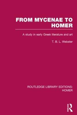From Mycenae to Homer: A Study in Early Greek Literature and Art - T. Webster - cover