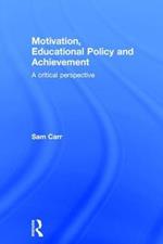 Motivation, Educational Policy and Achievement: A critical perspective