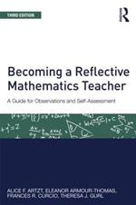 Becoming a Reflective Mathematics Teacher: A Guide for Observations and Self-Assessment
