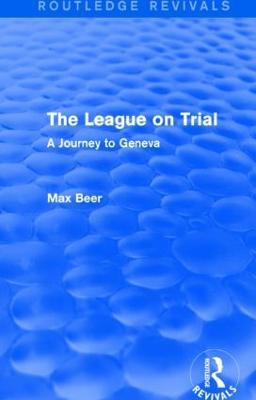 The League on Trial (Routledge Revivals): A Journey to Geneva - Max Beer - cover