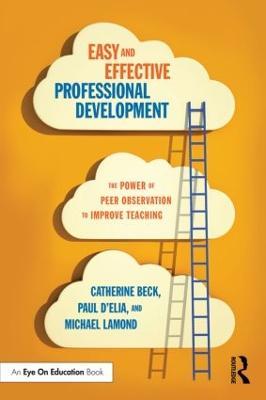 Easy and Effective Professional Development: The Power of Peer Observation to Improve Teaching - Catherine Beck,Paul D'Elia,Michael W. Lamond - cover