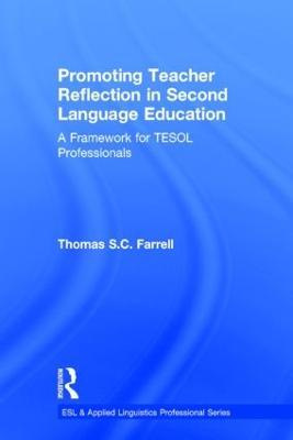 Promoting Teacher Reflection in Second Language Education: A Framework for TESOL Professionals - Thomas S. C. Farrell - cover