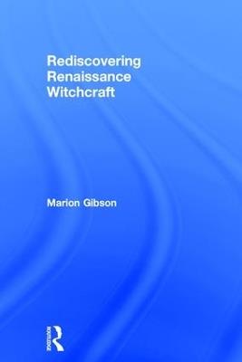 Rediscovering Renaissance Witchcraft - Marion Gibson - cover