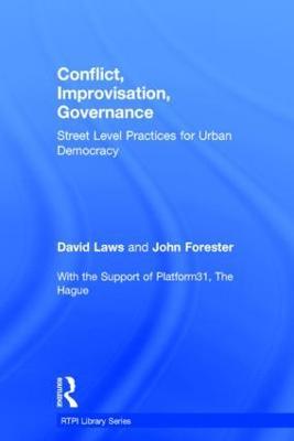 Conflict, Improvisation, Governance: Street Level Practices for Urban Democracy - David Laws,John Forester - cover
