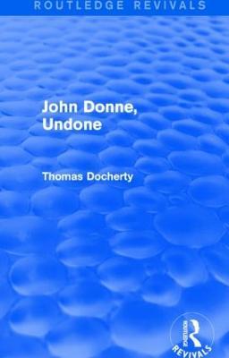 John Donne, Undone (Routledge Revivals) - Thomas Docherty - cover