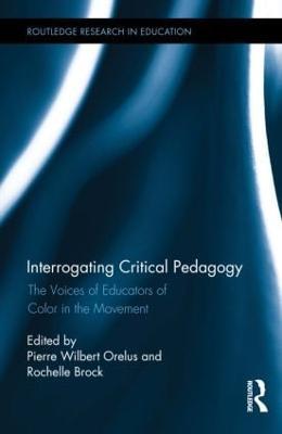 Interrogating Critical Pedagogy: The Voices of Educators of Color in the Movement - cover