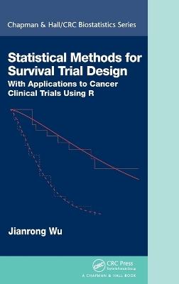 Statistical Methods for Survival Trial Design: With Applications to Cancer Clinical Trials Using R - Jianrong Wu - cover