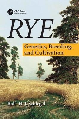 Rye: Genetics, Breeding, and Cultivation - Rolf H. J. Schlegel - cover