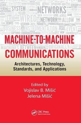 Machine-to-Machine Communications: Architectures, Technology, Standards, and Applications - cover