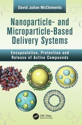 Nanoparticle- and Microparticle-based Delivery Systems: Encapsulation, Protection and Release of Active Compounds - David Julian McClements - cover