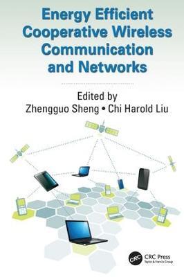 Energy Efficient Cooperative Wireless Communication and Networks - Zhengguo Sheng,Chi Harold Liu - cover
