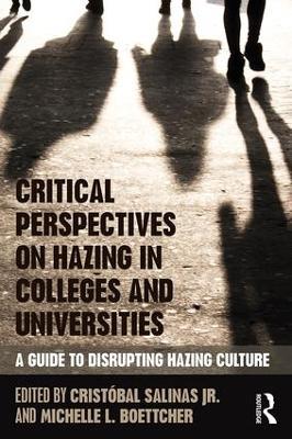 Critical Perspectives on Hazing in Colleges and Universities: A Guide to Disrupting Hazing Culture - cover